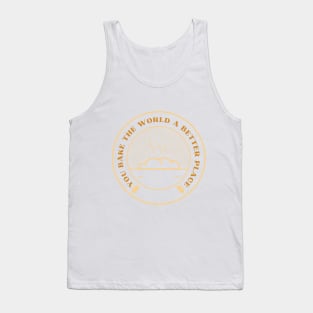 you bake the world a better place Tank Top